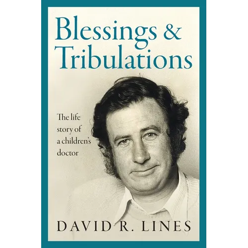 Blessings and Tribulations: The life story of a children's doctor