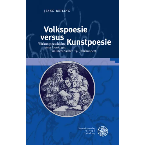 Volkspoesie Versus Kunstpoesie: Wirkungsgeschichte Einer Denkfigur Im Literarischen 19. Jahrhundert
