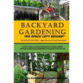 Backyard Gardening: No Space Left Behind - Turn A 1/4 Acre Backyard Into A Mega Garden