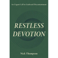 Restless Devotion: An Urgent Call to Godward Discontentment