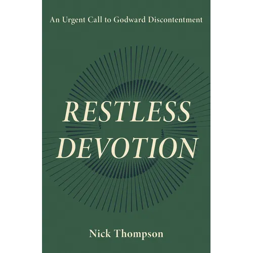 Restless Devotion: An Urgent Call to Godward Discontentment