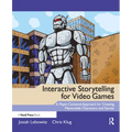 Interactive Storytelling for Video Games: Proven Writing Techniques for Role Playing Games, Online Games, First Person Shooters, and more
