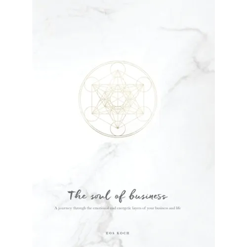 The Soul of Business: A journey through the emotional and energetic layers of your business and life