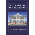 Guide For Tax And Real Estate: Tax Savings Strategies: Save On Taxes Tips
