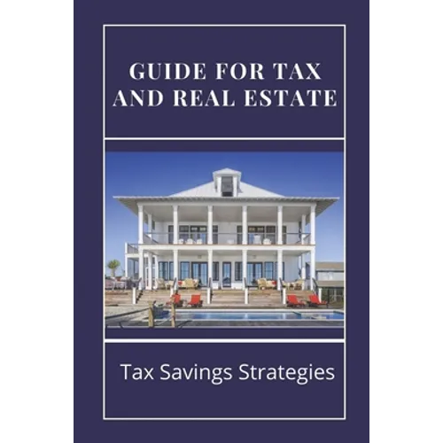 Guide For Tax And Real Estate: Tax Savings Strategies: Save On Taxes Tips