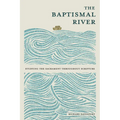The Baptismal River: Studying the Sacrament throughout Scripture