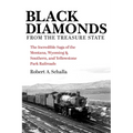Black Diamonds from the Treasure State: The Incredible Saga of the Montana, Wyoming & Southern, and Yellowstone Park Railroads