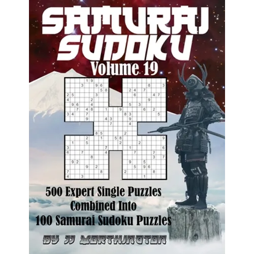 Sudoku Samurai Puzzles Large Print for Adults and Kids Expert Volume 19: 500 Expert Level Sudoku Puzzles Combined to Make 100 Samurai Sudoku Puzzles
