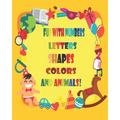 Fun with Numbers, Letters, Shapes, Colors, and Animals!: Coloring Book (Kids coloring activity books)
