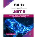 C# 13 and .NET 9: Guide to C# 13, .NET 9, data management, and deployment strategies (English Edition)