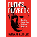 Putin's Playbook: Russia's Secret Plan to Defeat America