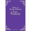 Lent and Easter Wisdom from Pope Francis