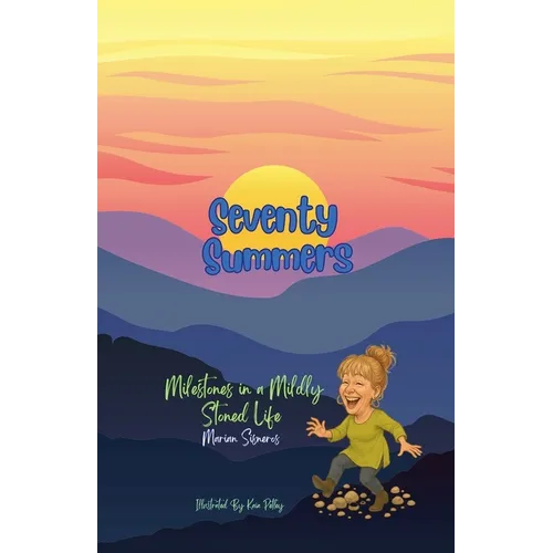 Seventy Summers: Milestones in a Mildly Stoned Life