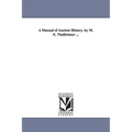 A Manual of Ancient History. by M. E. Thalheimer ...