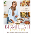 Bismillah, Let's Eat!: Fresh and Vibrant Recipes from My Family to Yours