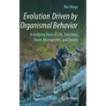 Evolution Driven by Organismal Behavior: A Unifying View of Life, Function, Form, Mismatches and Trends