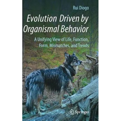 Evolution Driven by Organismal Behavior: A Unifying View of Life, Function, Form, Mismatches and Trends