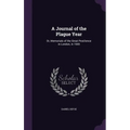 A Journal of the Plague Year: Or, Memorials of the Great Pestilence in London, in 1665