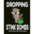 Dropping Stink Bombs Funny Animal Farts Picture Book: Farts From Animals A to Z, Creatures Cutting The Cheese, 8.5" X 11 Picture Book for Boys Ages 4-