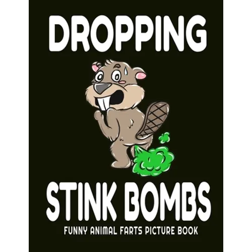 Dropping Stink Bombs Funny Animal Farts Picture Book: Farts From Animals A to Z, Creatures Cutting The Cheese, 8.5" X 11 Picture Book for Boys Ages 4-
