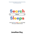 Search Never Sleeps: Learn how three simple rules can change the way your website is found