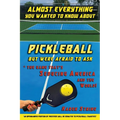Almost Everything You Wanted to Know about Pickleball but Were Afraid to Ask