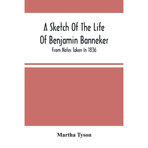A Sketch Of The Life Of Benjamin Banneker; From Notes Taken In 1836