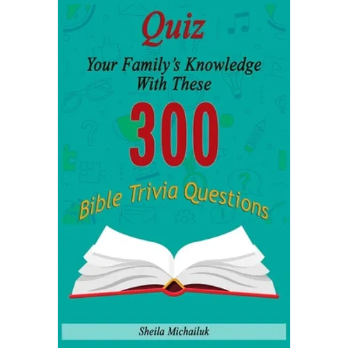 Sheila Michailuk-Quiz Your Family's Knowledge With These 300 Bible Trivia Questions