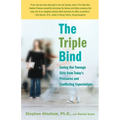 The Triple Bind: Saving Our Teenage Girls from Today's Pressures and Conflicting Expectations