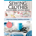Sewing Clothes - Elevate Your Sewing Skills: A Master Class in Finishing, Embellishing, and the Details