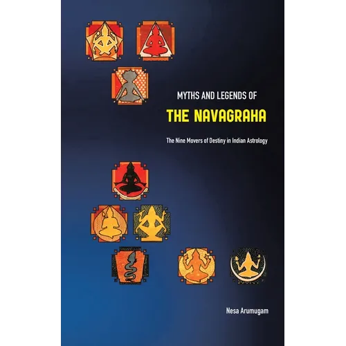 Myths and Legends of the Navagraha: The Nine Movers of Destiny in Indian Astrology