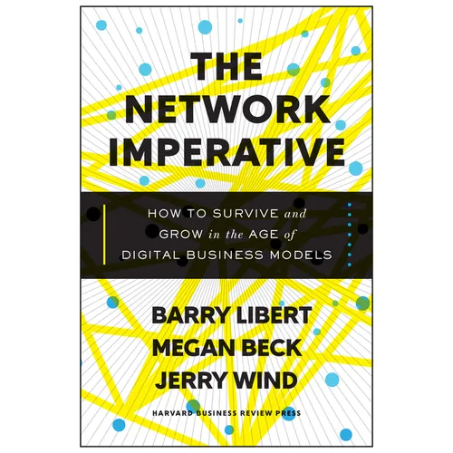 The Network Imperative: How to Survive and Grow in the Age of Digital Business Models