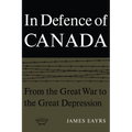In Defence of Canada Volume I: From the Great War to the Great Depression