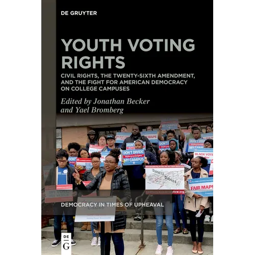 Youth Voting Rights: Civil Rights, the Twenty-Sixth Amendment, and the Fight for American Democracy on College Campuses