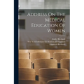 Address On The Medical Education Of Women