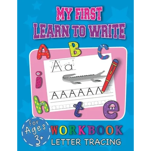 My First Learn To Write Workbook Letter Tracing For Ages 3+: Cool Education Book For Children Starting Their Adventure With Learning Handwriting While
