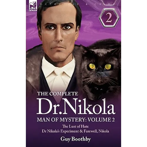 The Complete Dr Nikola-Man of Mystery: Volume 2-The Lust of Hate, Dr Nikola's Experiment & Farewell, Nikola