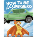 How To Be A Superhero: A colorful and fun children's picture book; entertaining bedtime story