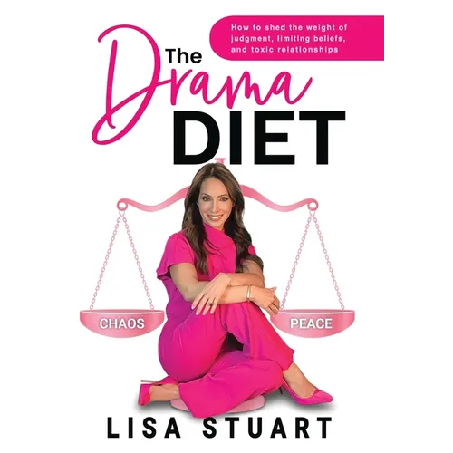 The Drama Diet: How to Shed the Weight of Judgment, Limiting Beliefs, and Toxic Relationships