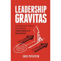 Leadership Gravitas: 12 Essential Skills to Expand your Impact and Influence