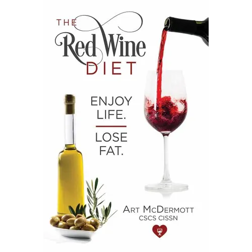 The Red Wine Diet: Enjoy Life. Lose Fat.
