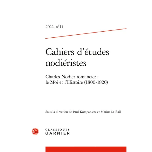Cahiers d'Etudes Nodieristes: Charles Nodier Romancier: Le Moi Et l'Histoire (1800-1820)
