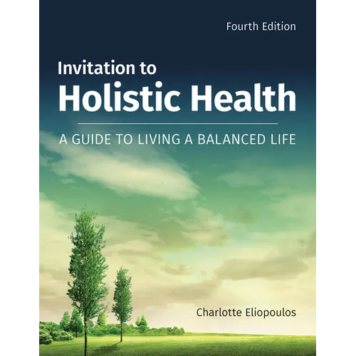 Invitation to Holistic Health: A Guide to Living a Balanced Life: A Guide to Living a Balanced Life