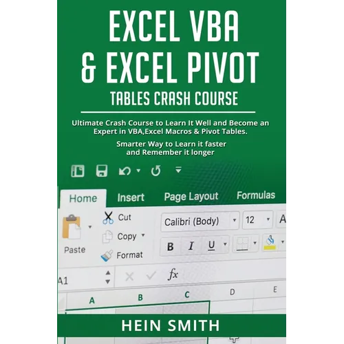 Excel VBA & Excel Pivot Tables Crash Course: Ultimate Crash Course to Learn It Well and Become an Expert in VBA, Excel Macros & Pivot Tables. Smarter