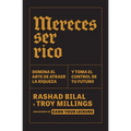 Mereces Ser Rico: Domina El Arte de Atraer La Riqueza Y Toma El Control de Tu Futuro / You Deserve to Be Rich