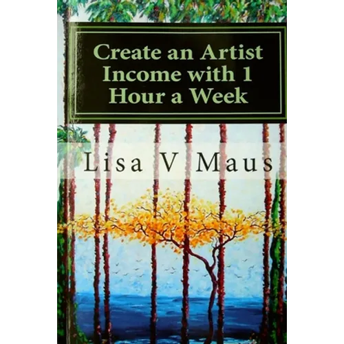 Create an Artist Income with 1 Hour a Week: The Best Book on Amazon for n Artist Income
