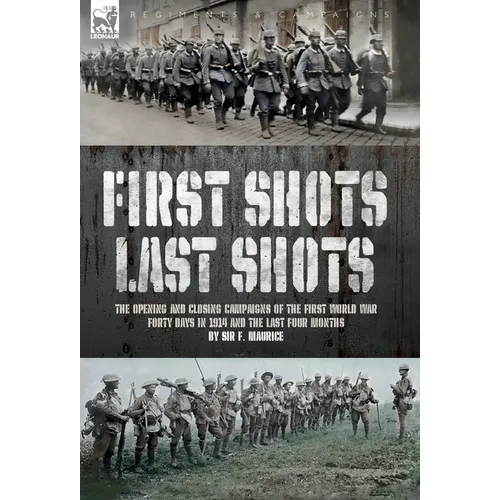 First Shots, Last Shots: The Opening and Closing Campaigns of the First World War