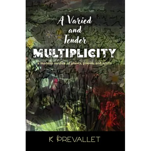 A Varied and Tender Multiplicity: A Materia Medica of Plants, Poems, and Spells
