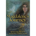 Magdalene's Journey: The Untold Story of Mary Magdalene's Life & Teachings