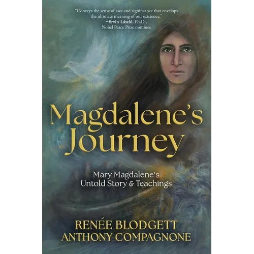 Magdalene's Journey: The Untold Story of Mary Magdalene's Life & Teachings